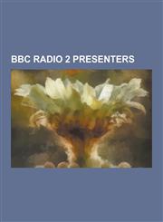 BBC Radio 2 Presenters Jonathan Ross, Tony Blackburn, Elaine Paige, Chris Evans, Paul O'Grady, Claudia Winkleman, Michael Ball, Ken Bruce, Si,1230834192,9781230834191