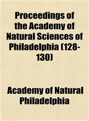 Proceedings of the Academy of Natural Sciences of Philadelphia (128-130),1154191273,9781154191271