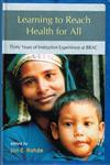 Learning to Reach Health for All Thirty Years of Instructive Experience at Brac 1st Published,9840517449,9789840517442