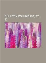 Bulletin Volume 490, PT. 93,123420861X,9781234208615