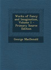 Works of Fancy and Imagination, Volume 1 - Primary Source Edition,128774348X,9781287743484
