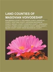 Land counties of Masovian Voivodeship Białobrzegi County, Ciechanów County, Garwolin County, Gostynin County, Grodzisk Mazowiecki County,1156776864,9781156776865