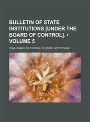 Bulletin of State Institutions [Under the Board of Control]. (Volume 5),1154211606,9781154211603