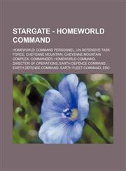 Stargate - Homeworld Command Homeworld Command Personnel, UN Defensive Task Force, Cheyenne Mountain, Cheyenne Mountain Complex, Commander, Homeworld Command, Director of Operations, Earth Defence Command, Earth Defense Command, Earth Fleet Command, EDC,,1234820323,9781234820329