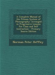 Complete Manual of the Pitman System of Phonography Arranged in Progressive Lessons for Class and Self Instruction,1289536619,9781289536619