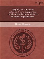 Inequity in American schools A new perspective on the distributional effects of school expenditures.,1248954068,9781248954065