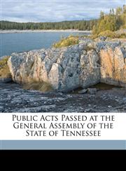 Public Acts Passed at the General Assembly of the State of Tennessee,1149750898,9781149750896