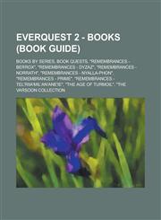 Everquest 2 - Books (Book Guide) Books by Series, Book Quests, Remembrances - Berrox, Remembrances - Dyzaz, Remembrances - Norrath, Remembranc,123479909X,9781234799090