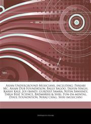 Articles On Asian Underground Musicians, including Panjabi Mc, Asian Dub Foundation, Bally Sagoo, Talvin Singh, Karsh Kale, Joi (band), Gurdeep Samra, Nitin Sawhney, Tabla Beat Science, Badmarsh & Shri, Fun-da-mental, Dhol Foundation,1242810978,9781242810978