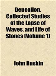 Deucalion. Collected Studies of the Lapse of Waves, and Life of Stones (Volume 1),1152516434,9781152516434