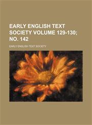 Early English Text Society Volume 129-130; no. 142,113073627X,9781130736274