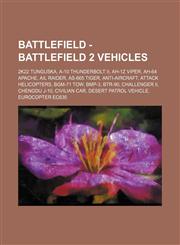 Battlefield - Battlefield 2 vehicles 2K22 Tunguska, A-10 Thunderbolt II, AH-1Z Viper, AH-64 Apache, AIL Raider, AS-665 Tiger, Anti-Aircraft, Attack Helicopters, BGM-71 TOW, BMP-3, BTR-90, Challenger II, Chengdu J-10, Civilian Car, Desert Patrol Vehicle,,1234804719,9781234804718