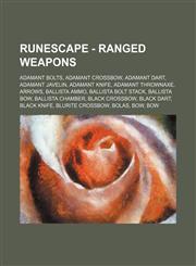 RuneScape - Ranged weapons Adamant bolts, Adamant crossbow, Adamant dart, Adamant javelin, Adamant knife, Adamant thrownaxe, Arrows, Ballista ammo, Ballista bolt stack, Ballista bow, Ballista chamber, Black crossbow, Black dart, Black knife,123465718X,9781234657185