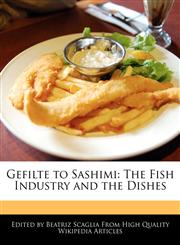 Gefilte to Sashimi The Fish Industry and the Dishes,124158656X,9781241586560