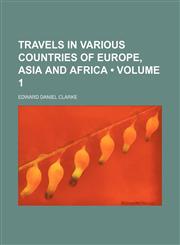 Travels in Various Countries of Europe, Asia and Africa (Volume 1),1235261239,9781235261237