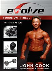 Evolve Focus on Fitness: The Truth About Fat, Fads & Fitness,1592680534,9781592680535
