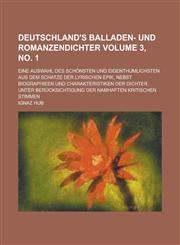 Deutschland's Balladen- Und Romanzendichter; Eine Auswahl Des Schonsten Und Eigenthumlichsten Aus Dem Schatze Der Lyrischen Epik, Nebst Biographieen U,1234258781,9781234258788