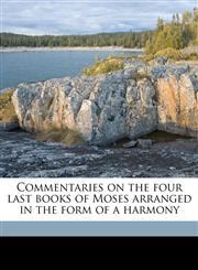 Commentaries on the four last books of Moses arranged in the form of a harmony Volume 13,1149316020,9781149316023