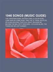 1946 songs (Music Guide) The Christmas Song, Sixteen Tons, La Vie en rose, Come Rain or Come Shine, Take the "A" Train, Route 66,1155308344,9781155308340