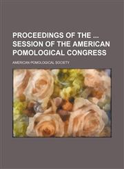 Proceedings of the Session of the American Pomological Congress (Volume 2),1150964901,9781150964909