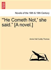 He Cometh Not, ' She Said. [A Novel.],1241177902,9781241177904