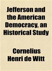 Jefferson and the American Democracy, an Historical Study,1152661418,9781152661417