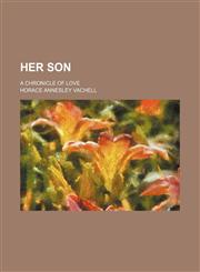Her Son; A Chronicle of Love,1458952886,9781458952882