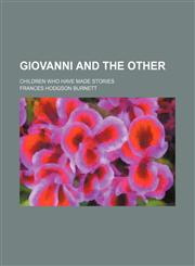Giovanni and the Other; Children Who Have Made Stories,1150347376,9781150347375