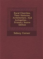 Rural Churches, Their Histories, Architecture, And Antiquities... - Primary Source Edition,1294194836,9781294194835