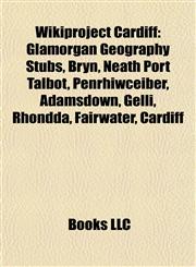 Wikiproject Cardiff Glamorgan Geography Stubs, Bryn, Neath Port Talbot, Penrhiwceiber, Adamsdown, Gelli, Rhondda, Fairwater, Cardiff,1158115210,9781158115211