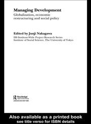 Managing Development Globalization, Economic Restructuring and Social Policy,0415364108,9780415364102