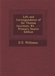 Life and Correspondence of Sir Thomas Lawrence, Kt. ... - Primary Source Edition,129578145X,9781295781454