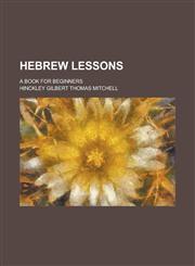 Hebrew lessons; a book for beginners,1234393204,9781234393205