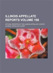 Illinois Appellate Reports; Official Reports of the Illinois Appellate Courts Volume 198,1236812107,9781236812100