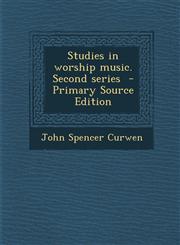 Studies in Worship Music. Second Series - Primary Source Edition,129441447X,9781294414476