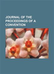 Journal of the proceedings of a convention,1151023353,9781151023353