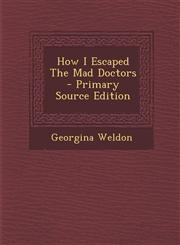 How I Escaped the Mad Doctors - Primary Source Edition,1294778951,9781294778950