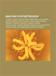 Magyar Statisztikusok K Rosy Jozsef, Fenyes Elek, Kenez Bela, Laky Dezs, Ferge Zsuzsa, K Vary Laszlo, Kiss Laszlo, Konek Sandor,1232888567,9781232888567