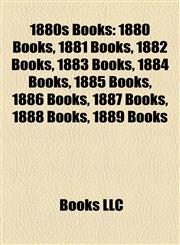 1880s Books (Book Guide) 1880 Books, 1881 Books, 1882 Books, 1883 Books, 1884 Books, 1885 Books, 1886 Books, 1887 Books, 1888 Books,1157737676,9781157737674