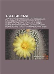 Asya faunası Asya kuşları, Asya memelileri, Asya sürüngenleri, Bangladeş faunası, Güneydoğu Asya faunası, Hindistan faunası, Japonya faunası,123292007X,9781232920076