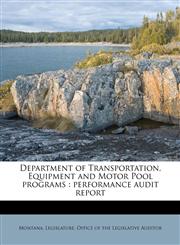 Department of Transportation, Equipment and Motor Pool programs performance audit report,1175897876,9781175897879