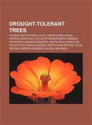Drought-tolerant trees Phoenix dactylifera, Olive, Quercus kelloggii, Pistacia lentiscus, Eucalyptus marginata, Banksia prionotes,1156813042,9781156813041