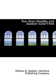 Two Years Klodike and Alaskan Gold-Field,1140513591,9781140513599