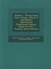 Bulletin - Pennsylvania State College, School of Agriculture, Agricultural Experiment Station, Issues 141-170 - Primary Source Edition,1295421798,9781295421794