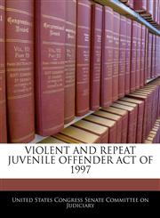 VIOLENT AND REPEAT JUVENILE OFFENDER ACT OF 1997,1240598483,9781240598489