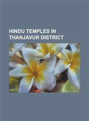 Hindu Temples in Thanjavur District Aavoor Pasupatheeswaram, Agniswarar Temple, Kanjanur, Airavatesvara Temple, Aiyarappar Temple, Amirthakadeswarar,1156105285,9781156105283