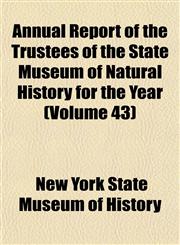 Annual Report of the Trustees of the State Museum of Natural History for the Year (Volume 43),1151892335,9781151892331