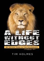 A Life Without Edges My Sixteen Years in the Wilderness,161897551X,9781618975515