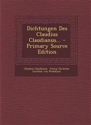 Dichtungen Des Claudius Claudianus... - Primary Source Edition,1294187333,9781294187332