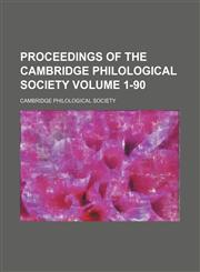 Proceedings of the Cambridge Philological Society Volume 1-90,1130839125,9781130839128
